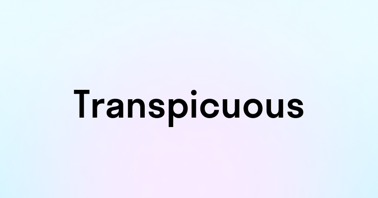 Transpicuous