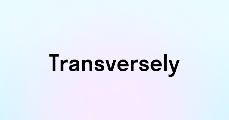 Transversely