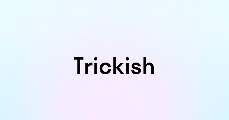 Trickish