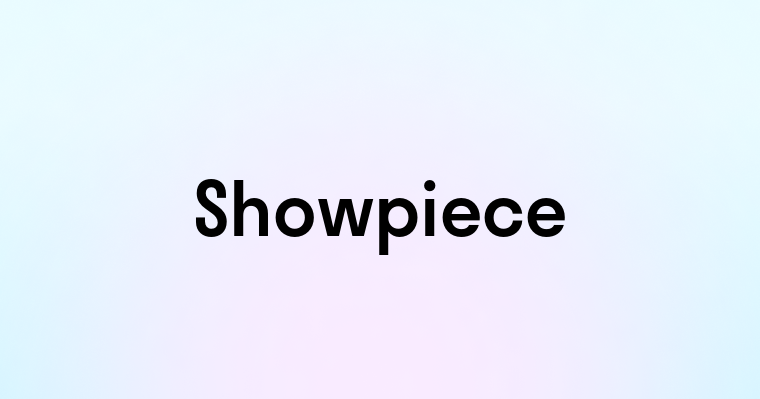 Showpiece