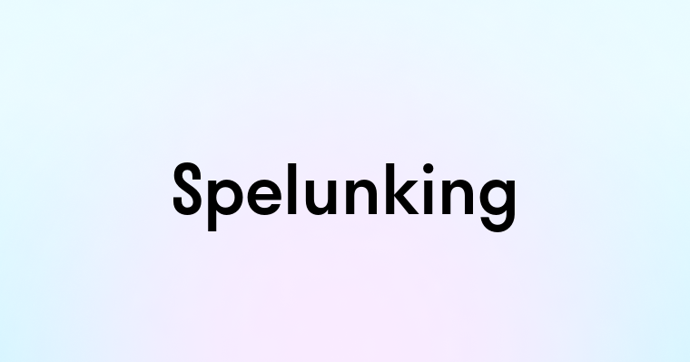 Spelunking