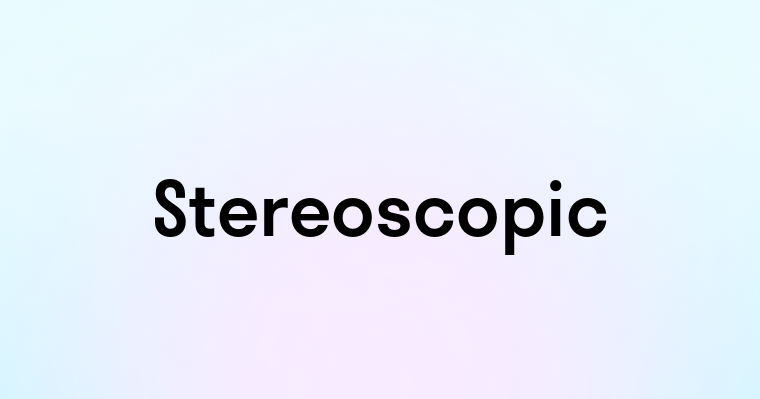 Stereoscopic