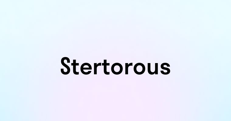 Stertorous