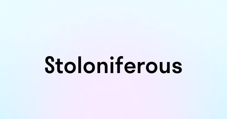 Stoloniferous