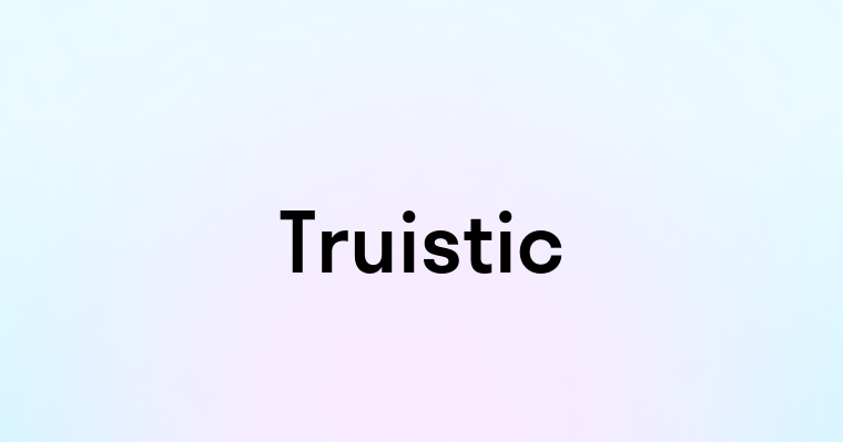 Truistic