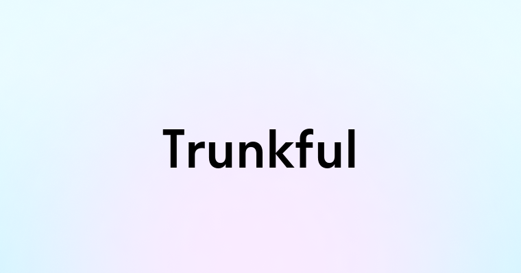 Trunkful