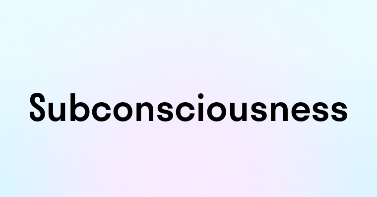 Subconsciousness