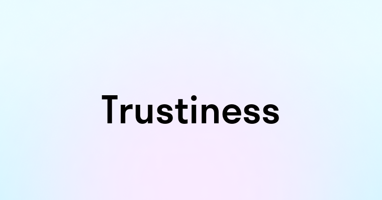 Trustiness