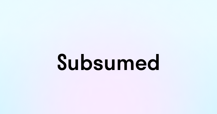 Subsumed