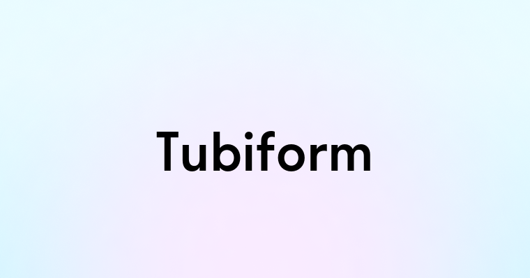 Tubiform