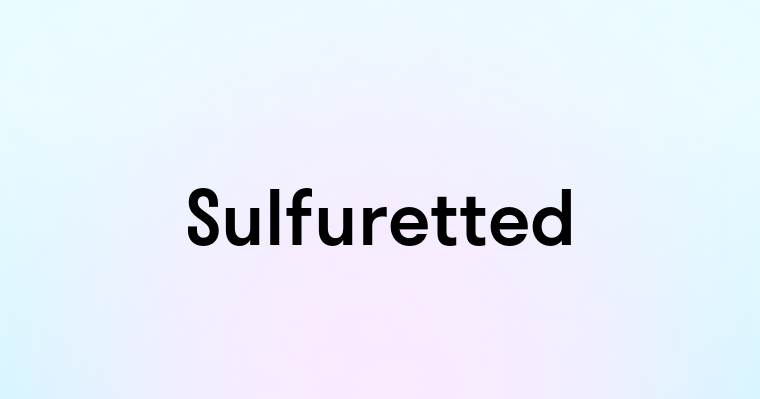 Sulfuretted