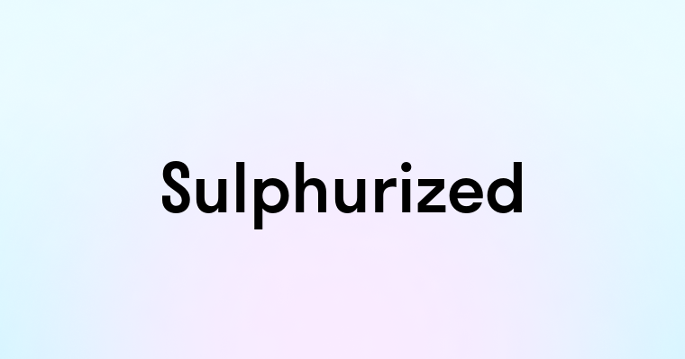 Sulphurized