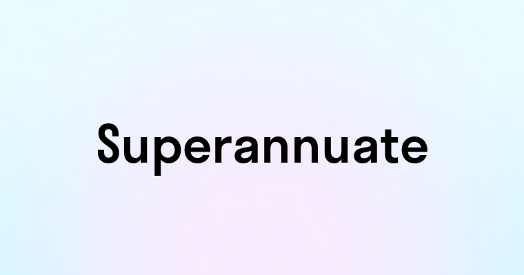 Superannuate