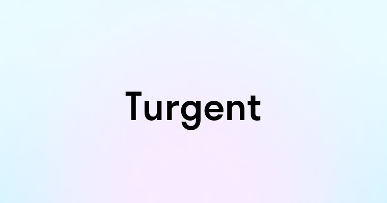 Turgent