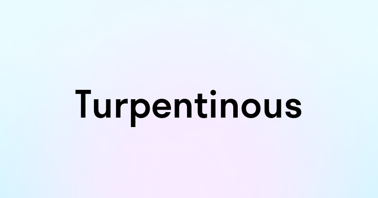 Turpentinous