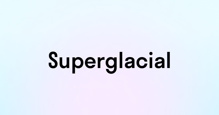 Superglacial