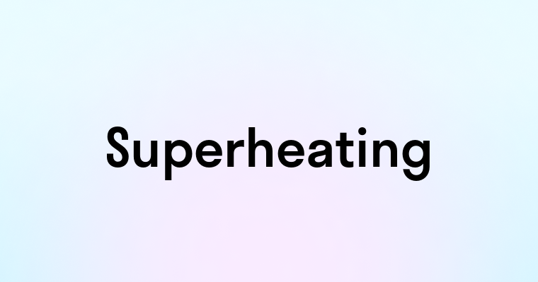 Superheating