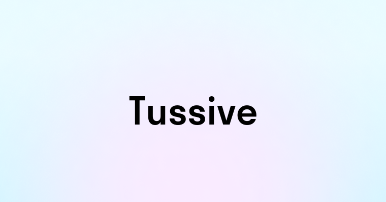 Tussive