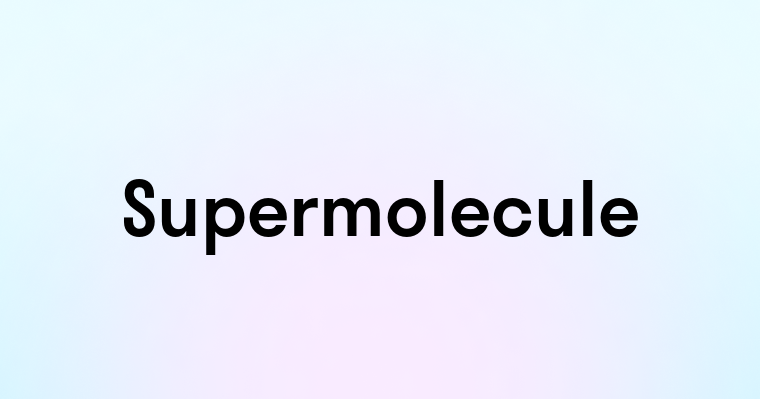 Supermolecule