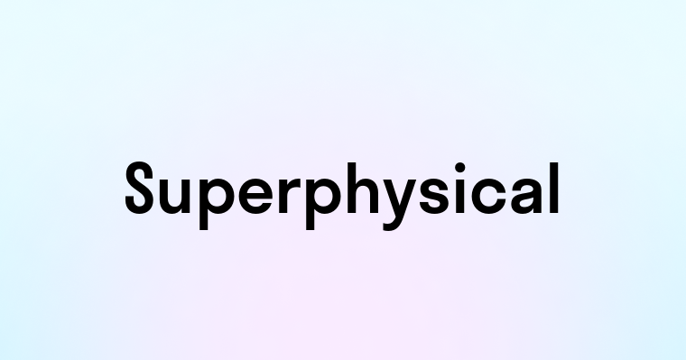 Superphysical