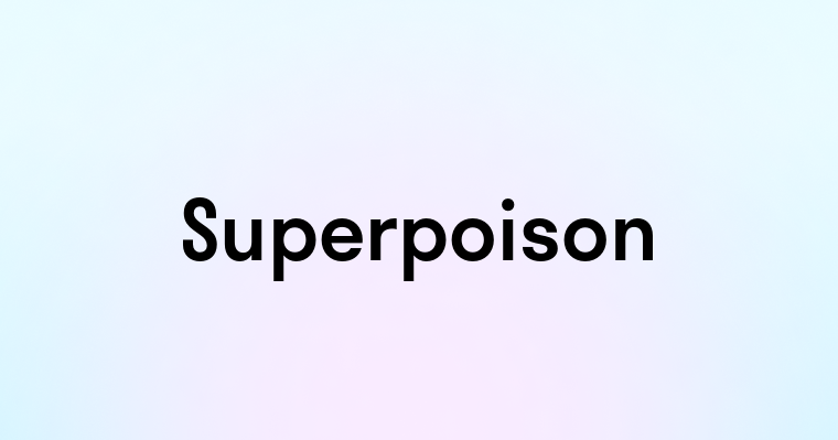 Superpoison