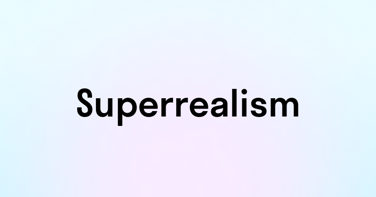 Superrealism