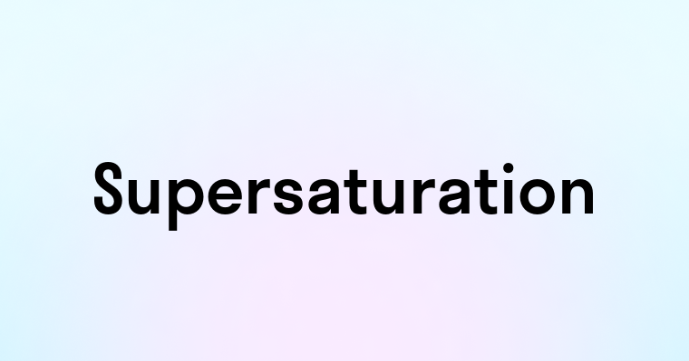 Supersaturation