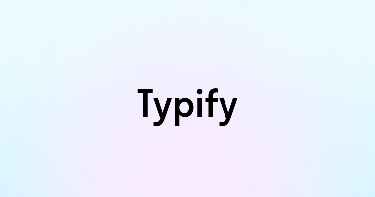 Typify