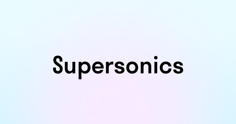 Supersonics