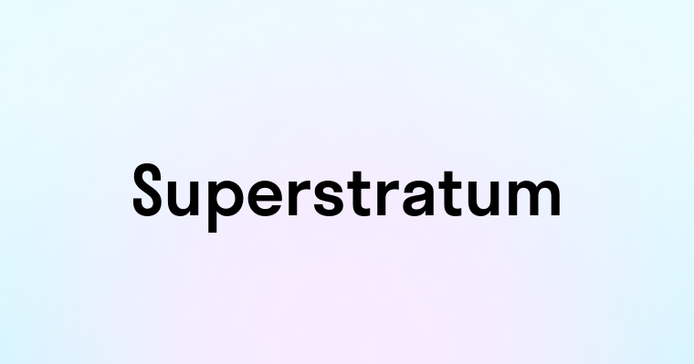 Superstratum