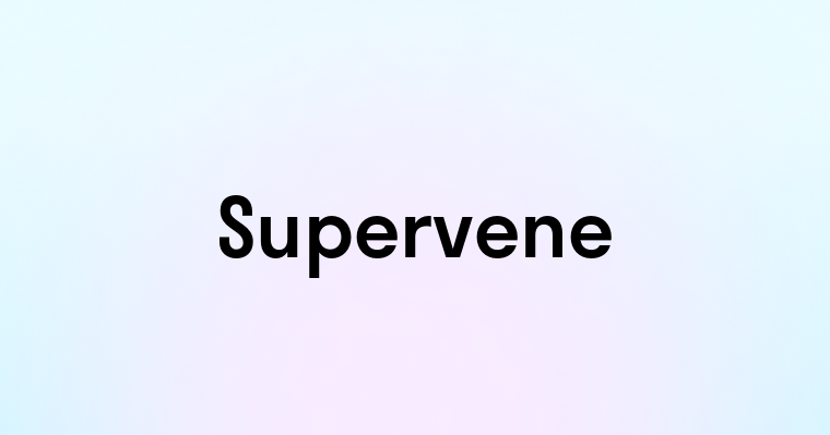 Supervene