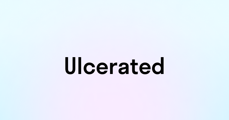 Ulcerated