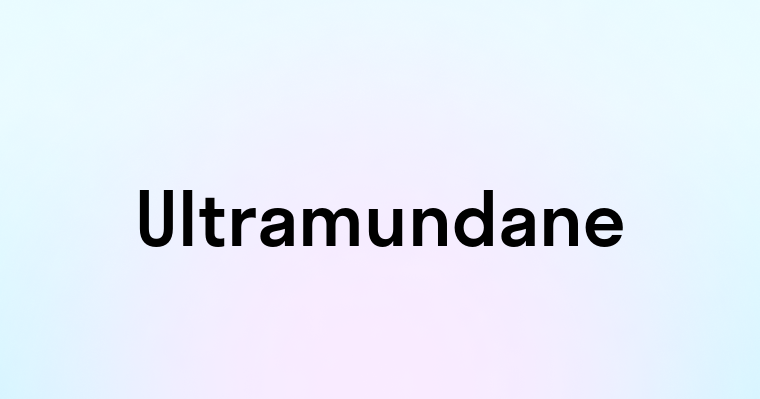 Ultramundane