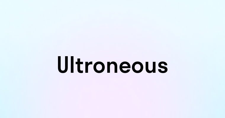 Ultroneous