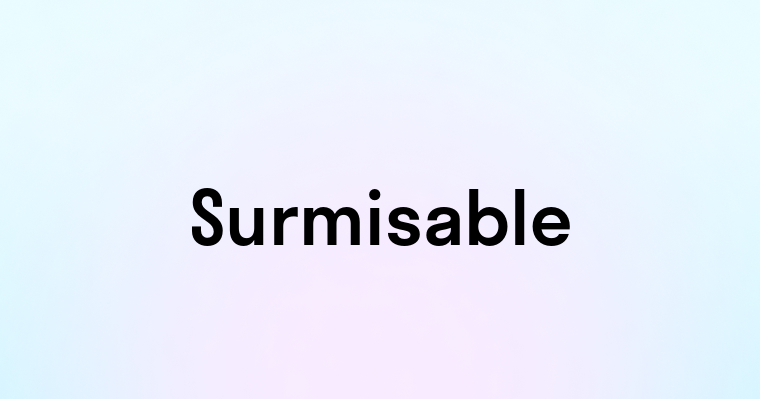 Surmisable