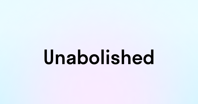 Unabolished