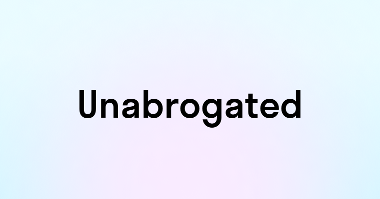 Unabrogated