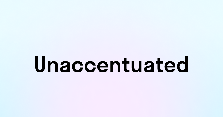 Unaccentuated