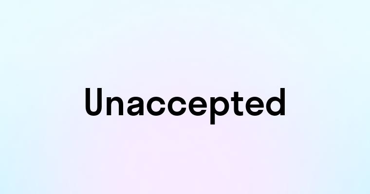 Unaccepted