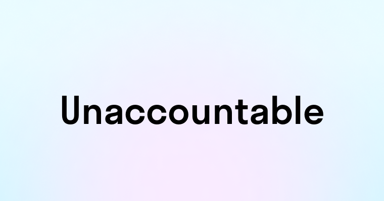 Unaccountable