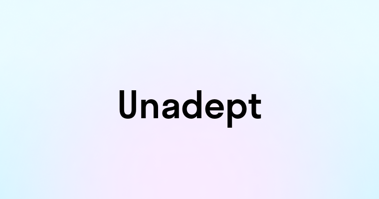 Unadept