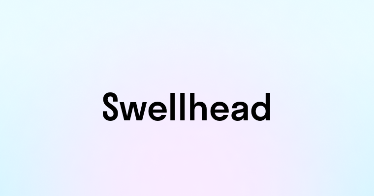 Swellhead