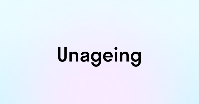 Unageing