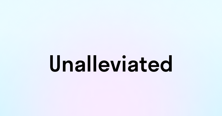 Unalleviated