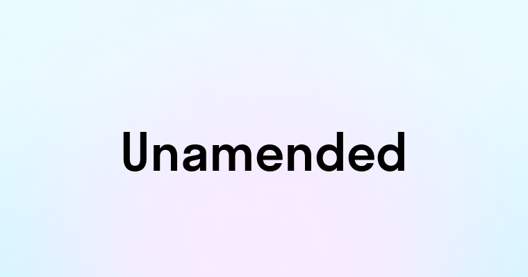 Unamended