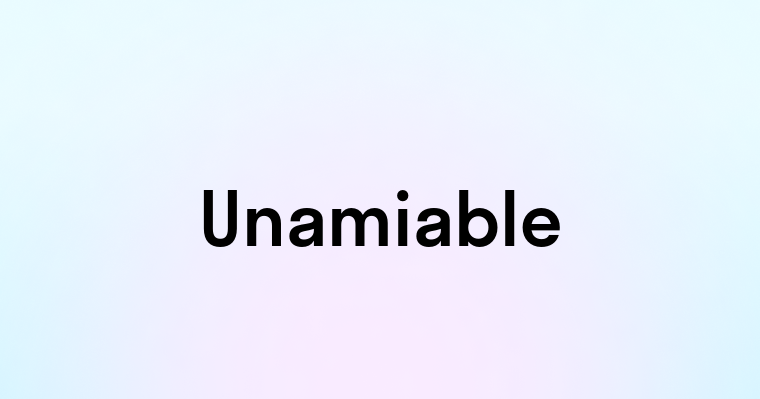 Unamiable