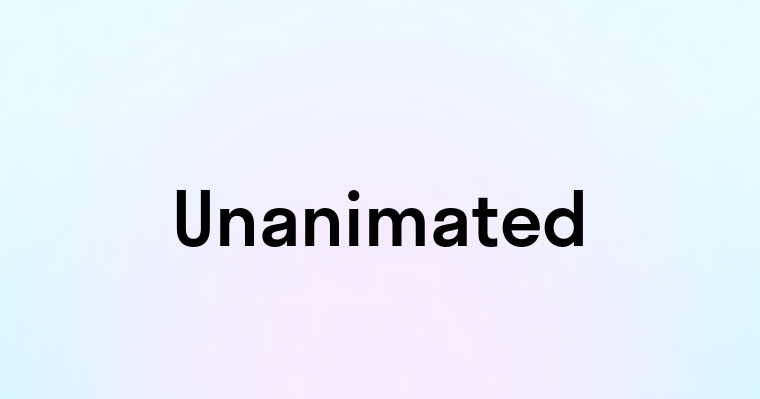 Unanimated