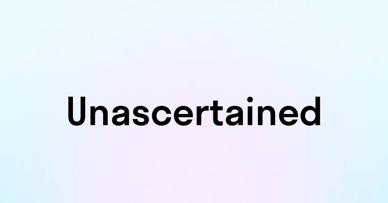 Unascertained