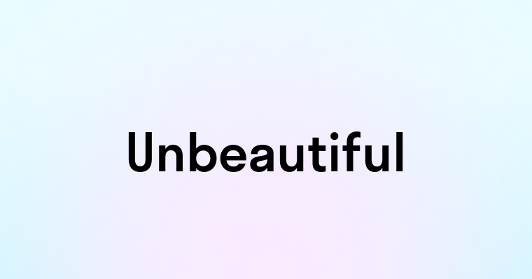 Unbeautiful