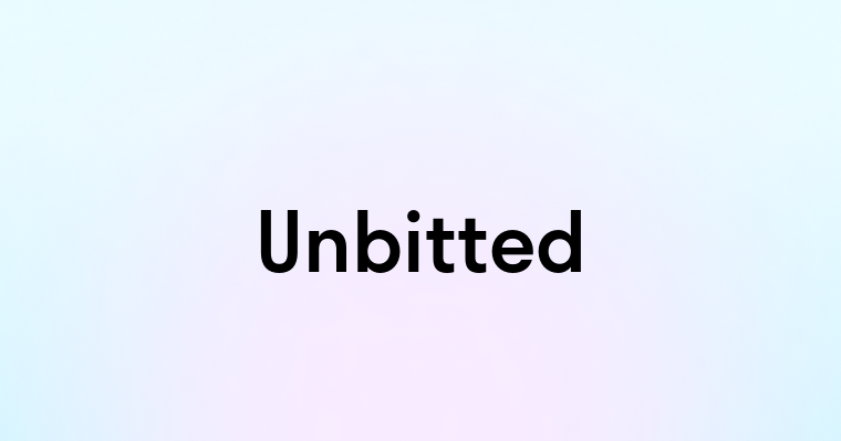 Unbitted